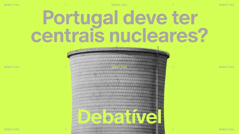 DEBATÍVEL | Portugal deve ter centrais nucleares? · publisher image